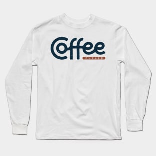 Coffee Please Long Sleeve T-Shirt